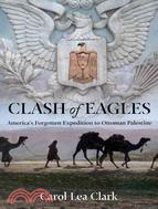 Clash of Eagles—America's Forgotten Expedition to Ottoman Palestine