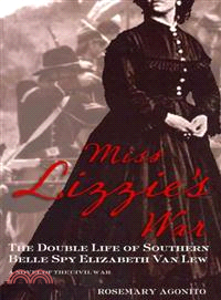 Miss Lizzie's War—The Double Life of Southern Belle Spy Elizabeth Van Lew