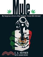 Mule—My Dangerous Life as a Drug Smuggler Turned DEA Informant