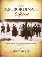 Insubordinate Spirit ─ A True Story of Life and Loss in Earliest America 1610-1665