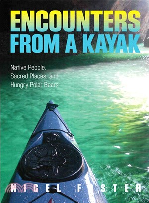 Encounters from a Kayak ─ Native People, Sacred Places, and Hungry Polar Bears