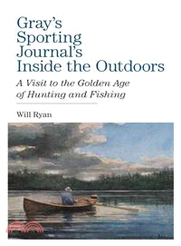 Gray's Sporting Journal's Inside the Outdoors ― A Visit to the Golden Age of Hunting and Fishing