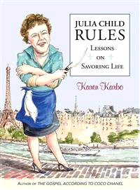 Julia Child Rules ― Lessons on Savoring Life