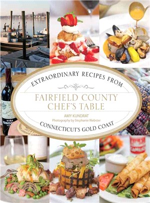 Fairfield County Chef's Table ― Extraordinary Recipes from Connecticut's Gold Coast