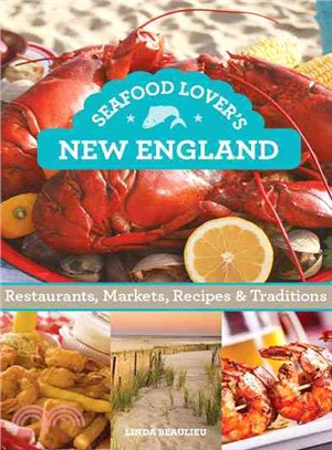Seafood Lovers' Guide to New England ― Restaurants, Markets, Recipes & Traditions