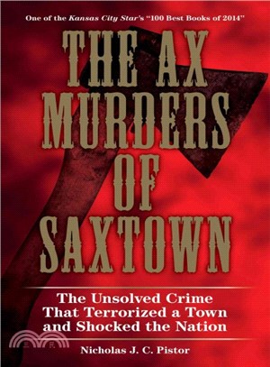 The Ax Murders of Saxtown ― The Unsolved Crime That Terrorized a Town and Shocked the Nation