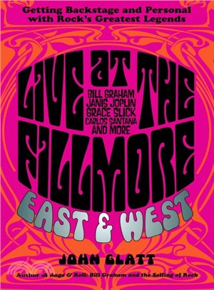 Live at the Fillmore East and West ─ Getting Backstage and Personal With Rock's Greatest Legends