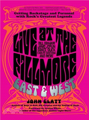 Live at the Fillmore East and West ─ Getting Backstage and Personal With Rock's Greatest Legends
