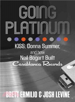 Going Platinum ─ Kiss, Donna Summer, and How Neil Bogart Built Casablanca Records