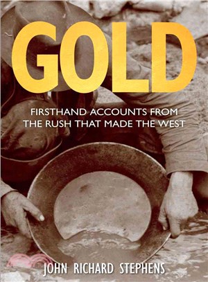 Gold ― First-Hand Accounts from the Rush That Made the West