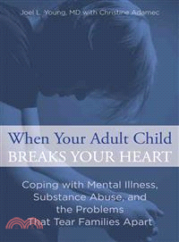 When Your Adult Child Breaks Your Heart ─ Coping with Mental Illness, Substance Abuse, and the Problems That Tear Families Apart