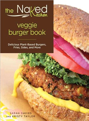 The Naked Kitchen Veggie Burger Book ─ Delicious Plant-Based Burgers, Fries, Sides, and More