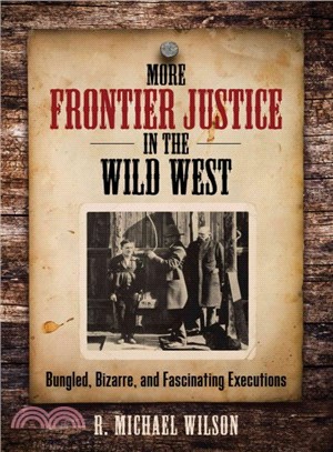 More Frontier Justice in the Wild West ― Bungled, Bizarre, and Fascinating Executions