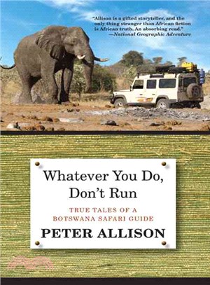 Whatever You Do, Don't Run ─ True Tales of a Botswana Safari Guide