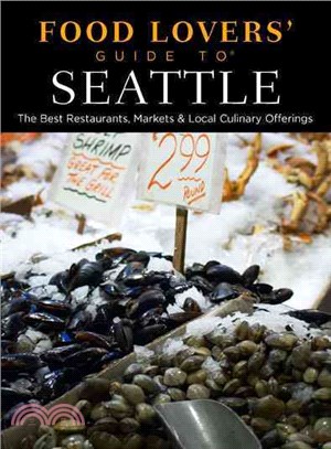 Food lovers' guide to Seattlethe best restaurants, markets & local culinary offerings /