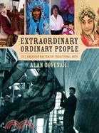Extraordinary Ordinary People ─ Five American Masters of Traditional Arts