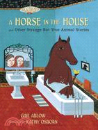 A Horse in the House ─ And Other Strange but True Animal Stories