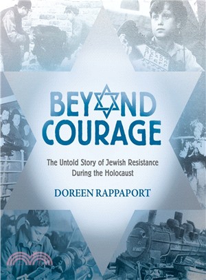 Beyond Courage ─ The Untold Story of Jewish Resistance During the Holocaust