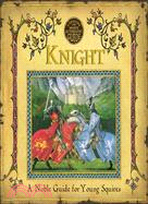 Knight: A Noble Guide for Young Squires