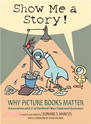 Show Me a Story! ─ Why Picture Books Matter: Conversations With 21 of the World's Most Celebrated Illustrators