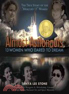 Almost Astronauts :13 Women Who Dared to Dream / 