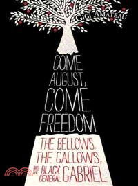 Come August, Come Freedom ─ The Bellows, the Gallows, and the Black General Gabriel