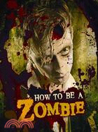 How to Be a Zombie ─ The Essential Guide for Anyone Who Craves Brains