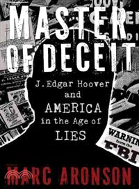 Master of Deceit ─ J. Edgar Hoover and America in the Age of Lies