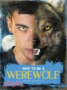 How to Be a Werewolf ─ The Claws-on Guide for the Modern Lycanthrope