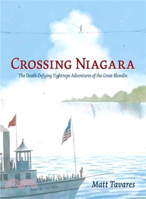 Crossing Niagara ─ The Death-Defying Tightrope Adventures of the Great Blondin