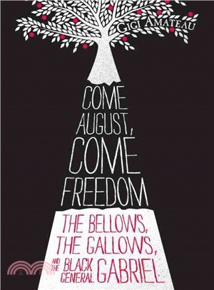 Come August, Come Freedom ─ The Bellows, the Gallows, and the Black General Gabriel