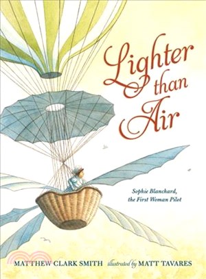 Lighter than air :Sophie Blanchard, the first woman pilot /