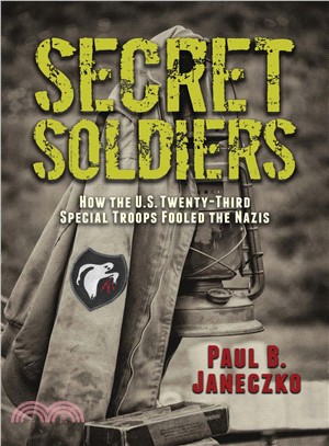 Secret Soldiers ― How the U.s. Twenty-third Special Troops Fooled the Nazis