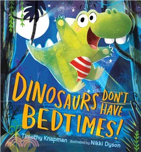 Dinosaurs Don't Have Bedtimes!