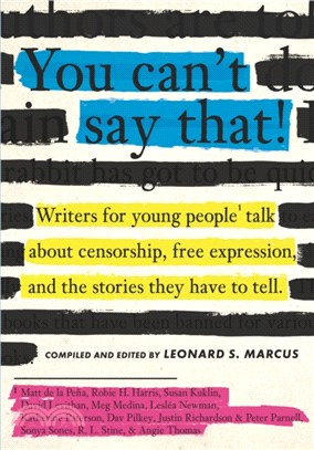 You can't say that! :writers for young people talk about censorship, free expression, and the stories they have to tell /