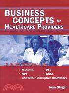 Business Concepts for Healthcare Providers ─ A Quick Reference for Midwives, NPs, PAs, CNSs and Other Disruptive Innovators