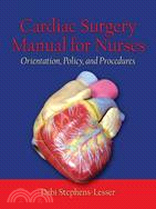 Cardiac Surgery Manual for Nurses: Orientation, Policy, And Procedures