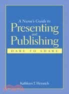 A Nurse's Guide to Presenting and Publishing ─ Dare to Share