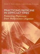 Practicing Medicine in Difficult Times: Protecting Physicians from Malpractice Litigation