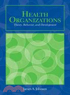 Health Organizations: Theory, Behavior, and Development