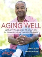 Aging Well: Gerontological Education for Nurses and Other Health Professionals