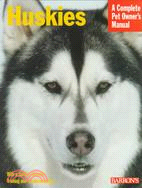 Huskies: A Complete Pet Owner's Manual