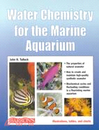 Water Chemistry for the Marine Aquarium: Everything About Seawater, Cycles, Conditions, Components, and Analysis : Filled With Full-Color Photographs