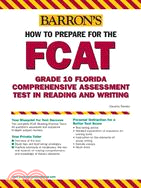 How to Prepare for the FCAT: Grade 10 Florida Comprehensive Assessment Test in Reading and Writing