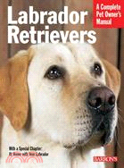 Labrador Retrievers: Everything About History, Purchase, Care, Nutrition, Training, And Behavior