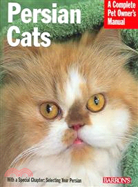 Persian Cats: Everything About History, Purchase, Care, Nutrition, Behavior, and Training