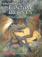 Drawing & Painting Fantasy Beasts: Bring to Life the Creatures And Monsters of Other Realms