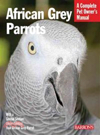 African Grey Parrots ─ Everything About History, Care, Nutrition, Handling, and Behavior