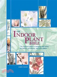 The Indoor Plant Bible—The Essential Guide To Choosing And Caring For Indoor, Greenhouse, And Patio Plants