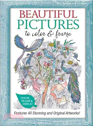 Beautiful Pictures to Color & Frame ─ Features 40 Stunning and Original Artworks!